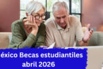 México: Becas estudiantiles abril 2026 – quién califica, cómo aplicar y fechas de pago