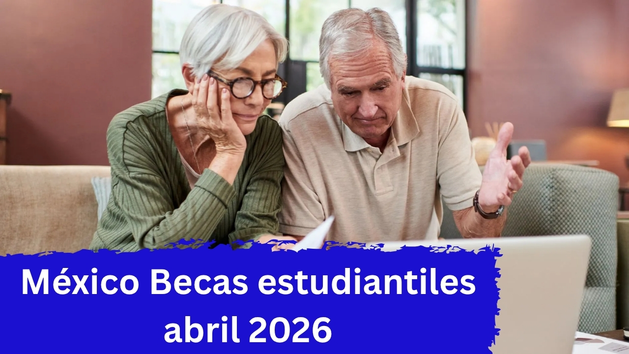 México: Becas estudiantiles abril 2026 – quién califica, cómo aplicar y fechas de pago