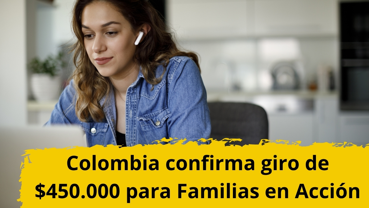 Colombia confirma giro de $450.000 para Familias en Acción: pasos para aplicar y cobrar