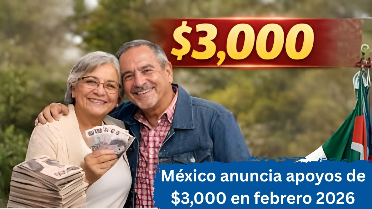 México anuncia apoyos de $3,000 en febrero 2026: requisitos y fechas de pago