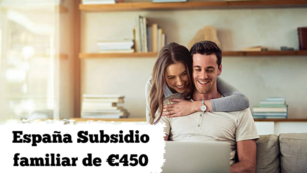España: Subsidio familiar de €450 – cómo solicitarlo y días confirmados de cobro abril 2026