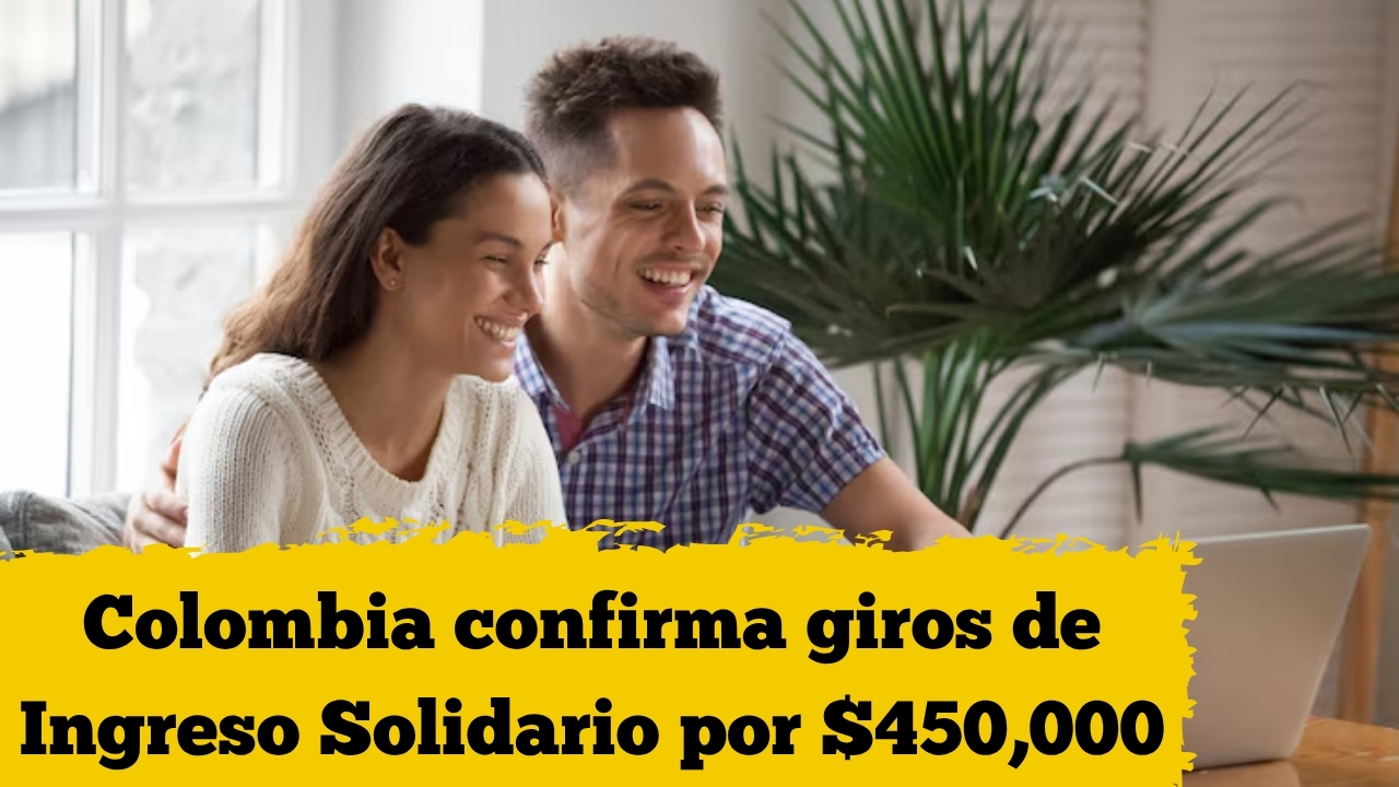 Colombia confirma giros de Ingreso Solidario por $450,000 – pasos para aplicar y fechas clave de pago