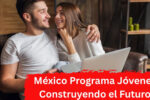 México: Programa Jóvenes Construyendo el Futuro – apoyo de $7,500, cómo registrarse y cuándo se paga