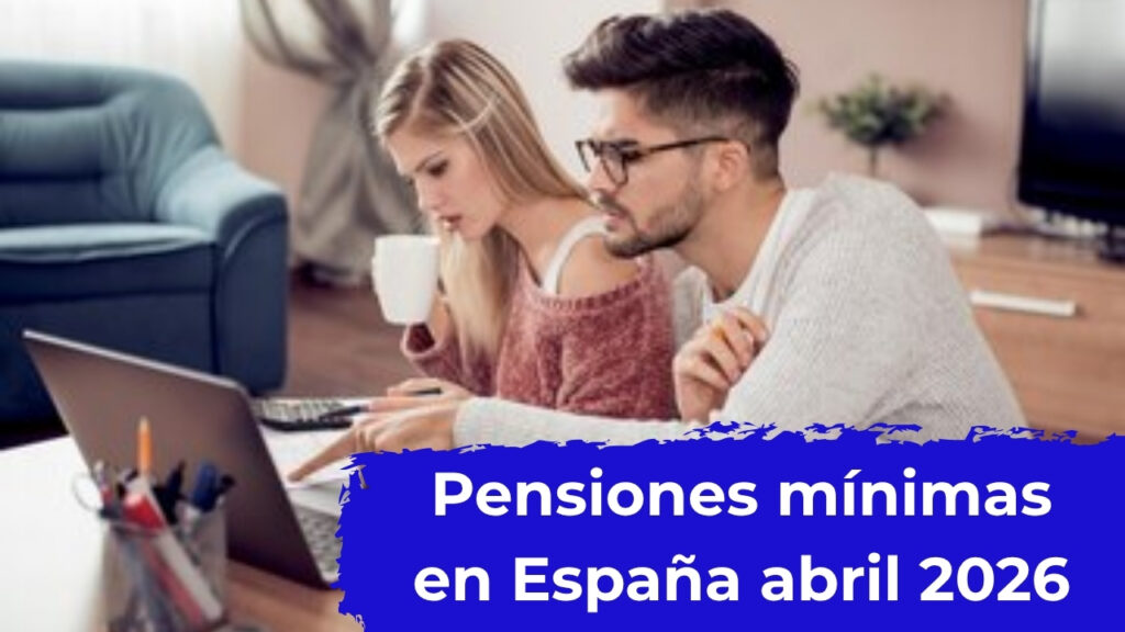 Pensiones mínimas en España abril 2026: aumento a €1,200, requisitos y calendario oficial