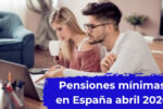 Pensiones mínimas en España abril 2026: aumento a €1,200, requisitos y calendario oficial