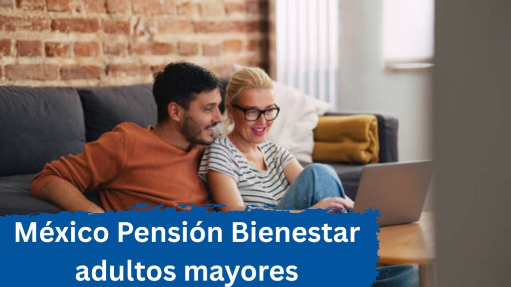 México: Pensión Bienestar adultos mayores – guía práctica de inscripción y pagos de abril