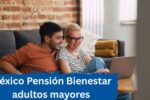 México: Pensión Bienestar adultos mayores – guía práctica de inscripción y pagos de abril