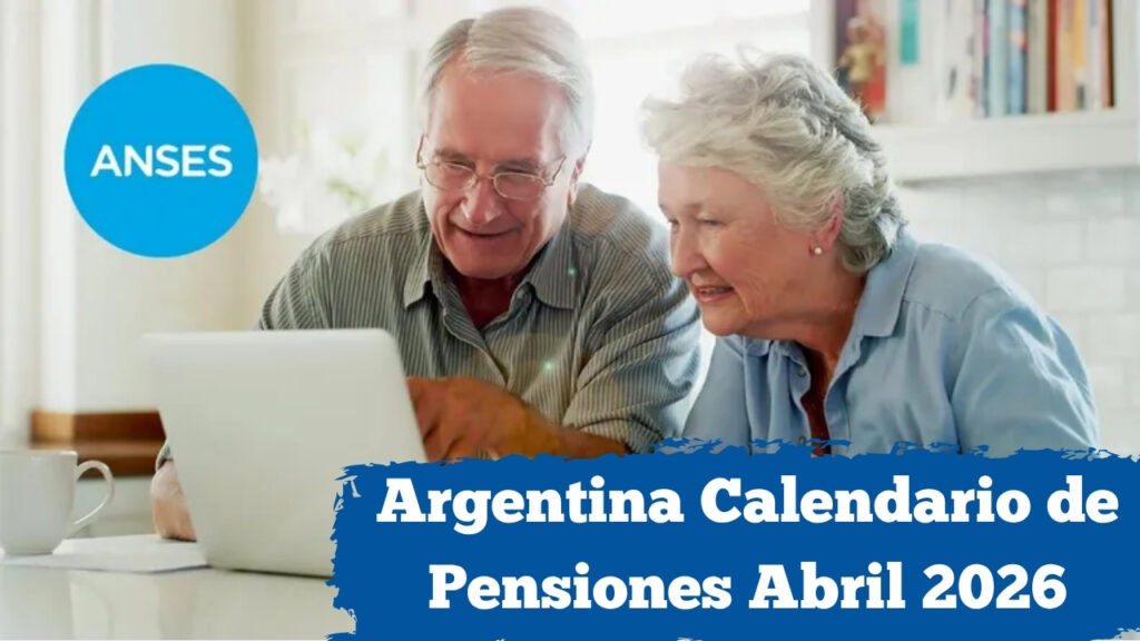 Argentina: Calendario de Pensiones Abril 2026 – Quién cobra, cuánto y cómo inscribirse
