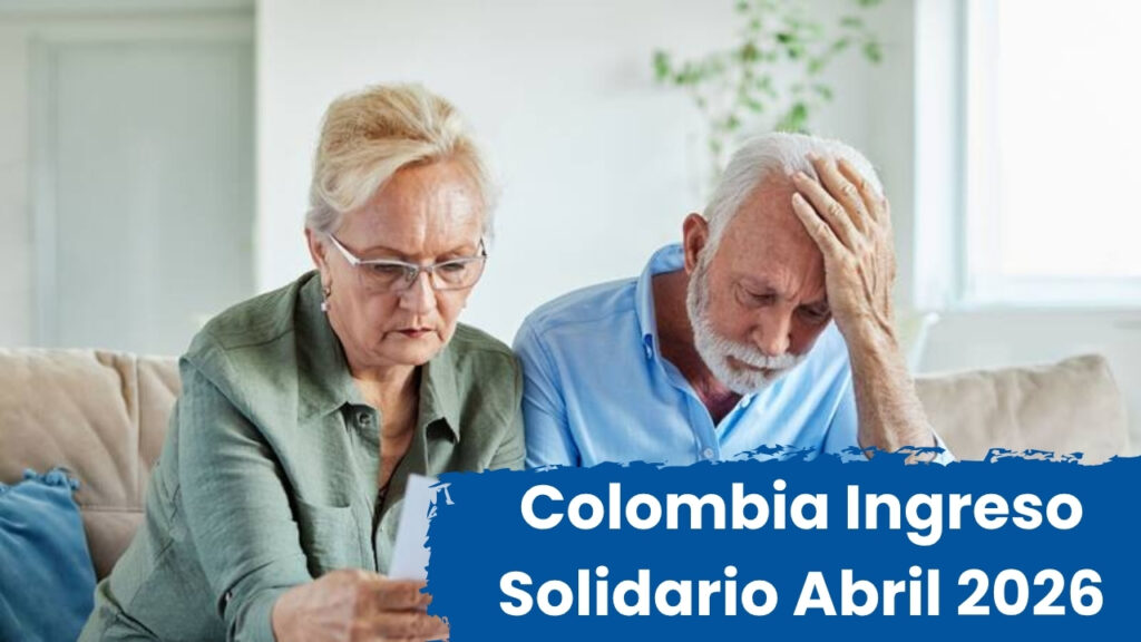 Colombia: Ingreso Solidario Abril 2026 – $320,000 confirmados, quién aplica y cuándo se paga