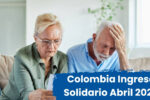 Colombia: Ingreso Solidario Abril 2026 – $320,000 confirmados, quién aplica y cuándo se paga
