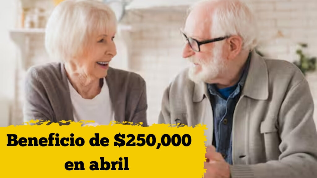 Pensión Adulto Mayor: Beneficio de $250,000 en abril, requisitos y fechas clave