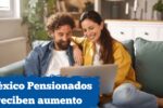 México: Pensionados reciben aumento – calendario de depósitos y pasos para verificar tu pago